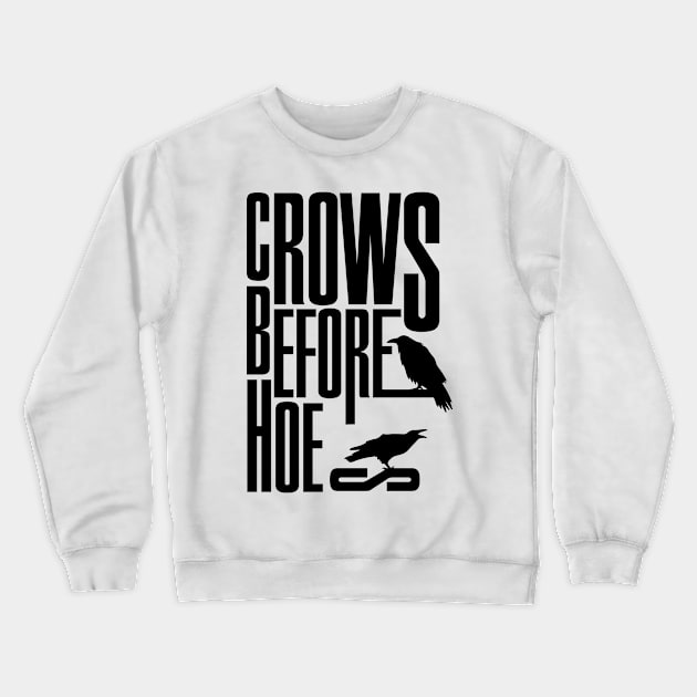 Crows before Hoes Crewneck Sweatshirt by Frajtgorski